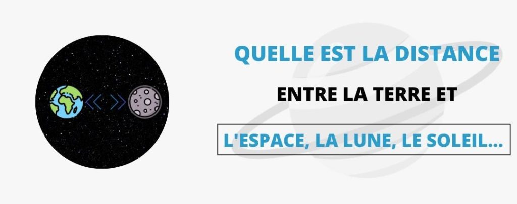 Distance entre la Terre et l'espace, la Lune, le Soleil...