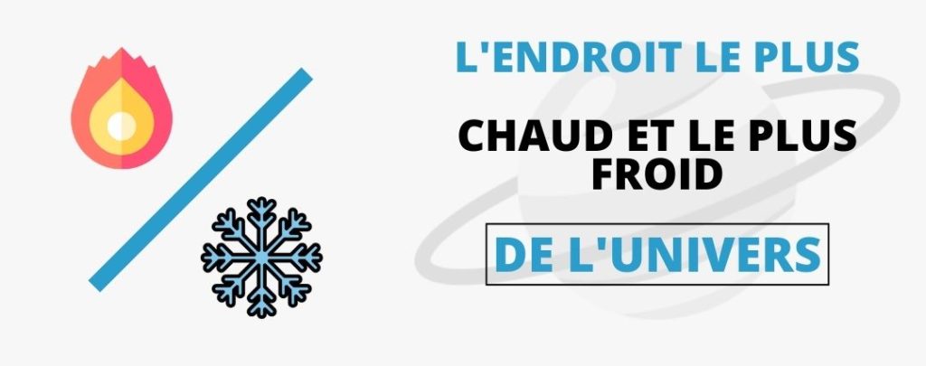 L'endroit le plus Chaud et le plus Froid de l'Univers