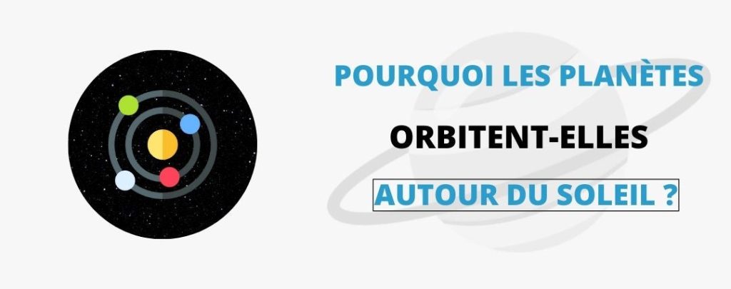 Pourquoi les planètes orbitent-elles autour du soleil ?