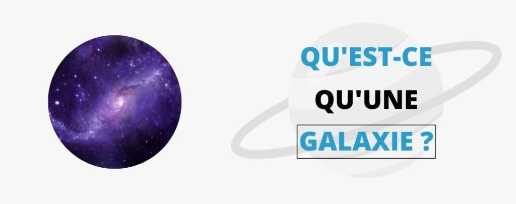 Qu'est ce qu'une Galaxie ?